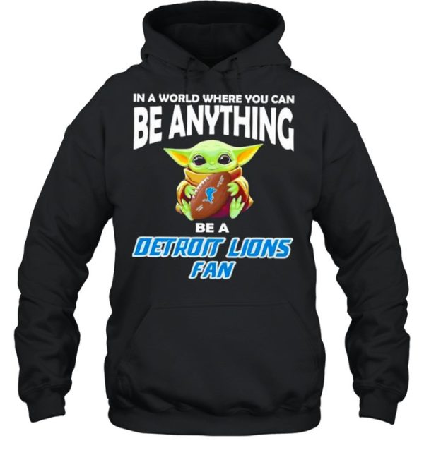 In A World Where You Can Be Anything Be A Detroit Lions Fan Baby Yoda Shirt