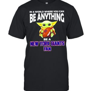 In A World Where You Can Be Anything Be A New York Giants Fan Baby Yoda Shirt 1