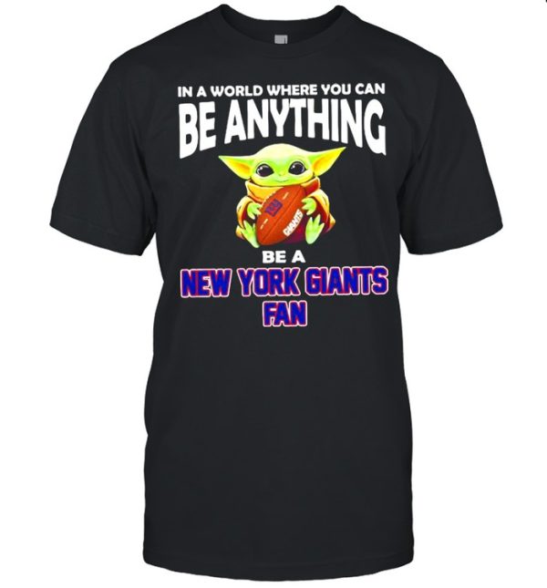 In A World Where You Can Be Anything Be A New York Giants Fan Baby Yoda Shirt