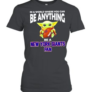 In A World Where You Can Be Anything Be A New York Giants Fan Baby Yoda Shirt