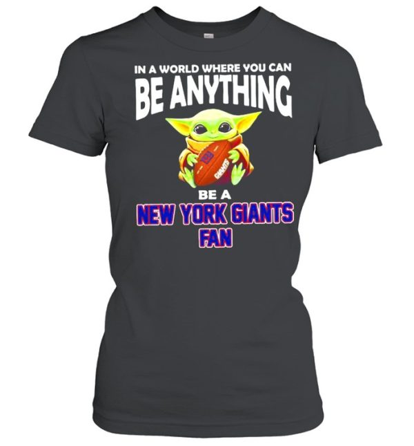 In A World Where You Can Be Anything Be A New York Giants Fan Baby Yoda Shirt