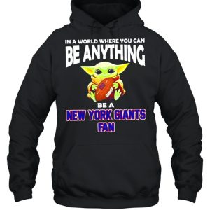 In A World Where You Can Be Anything Be A New York Giants Fan Baby Yoda Shirt 5