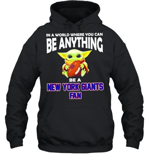 In A World Where You Can Be Anything Be A New York Giants Fan Baby Yoda Shirt