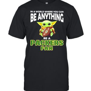 In A World Where You Can Be Anything Be A Packers Green Bay Fan Baby Yoda Shirt 1