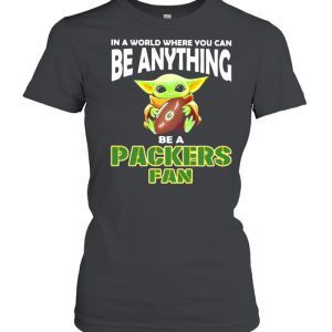 In A World Where You Can Be Anything Be A Packers Green Bay Fan Baby Yoda Shirt