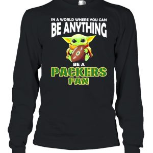 In A World Where You Can Be Anything Be A Packers Green Bay Fan Baby Yoda Shirt 3