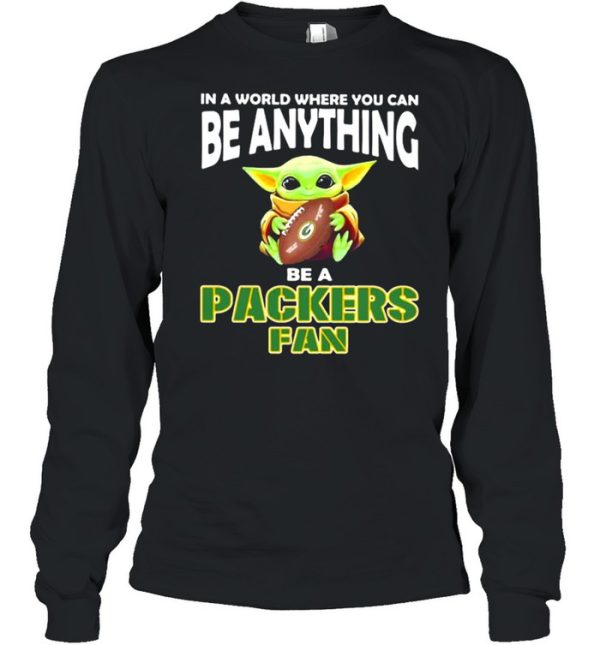 In A World Where You Can Be Anything Be A Packers Green Bay Fan Baby Yoda Shirt