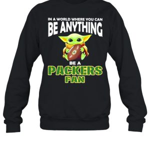 In A World Where You Can Be Anything Be A Packers Green Bay Fan Baby Yoda Shirt 4