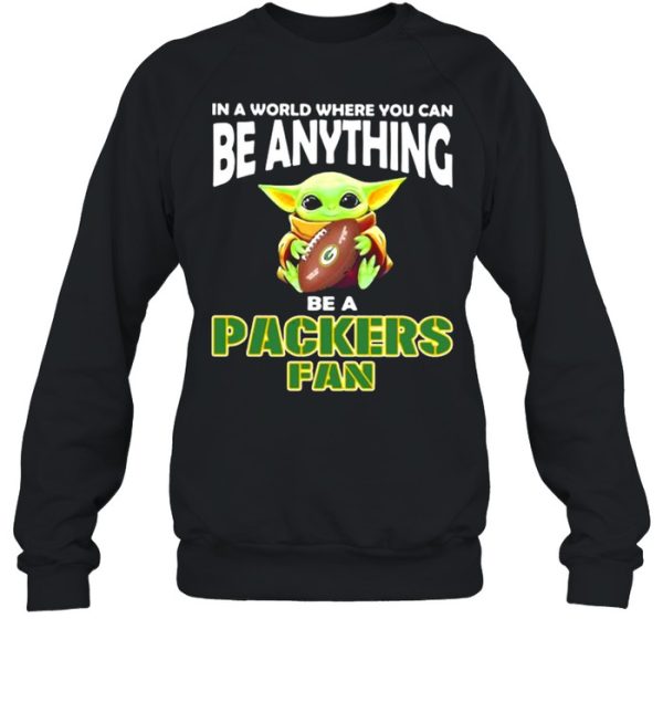 In A World Where You Can Be Anything Be A Packers Green Bay Fan Baby Yoda Shirt