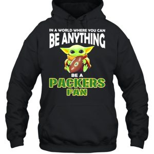 In A World Where You Can Be Anything Be A Packers Green Bay Fan Baby Yoda Shirt 5