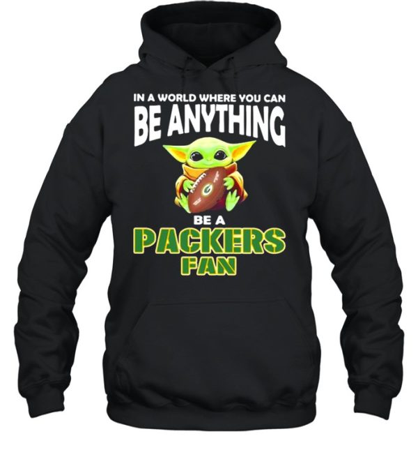 In A World Where You Can Be Anything Be A Packers Green Bay Fan Baby Yoda Shirt