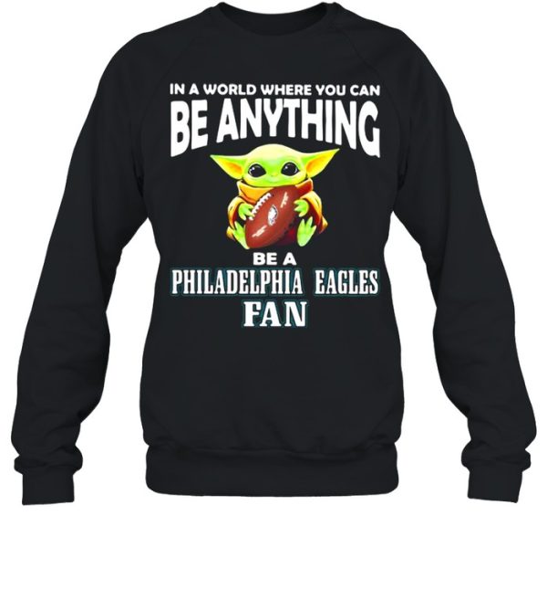 In A World Where You Can Be Anything Be A Philadelphia Eagles Fan Baby Yoda Hug Ball Shirt