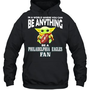 In A World Where You Can Be Anything Be A Philadelphia Eagles Fan Baby Yoda Hug Ball Shirt 5