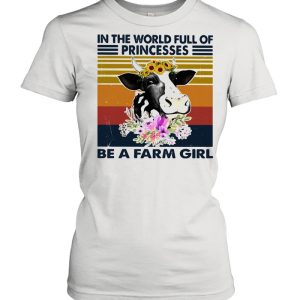 In the world full of princesses be a farm girl cow flowers vintage shirt 2