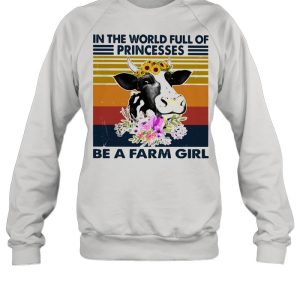 In the world full of princesses be a farm girl cow flowers vintage shirt 4