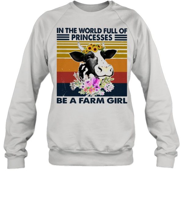 In the world full of princesses be a farm girl cow flowers vintage shirt