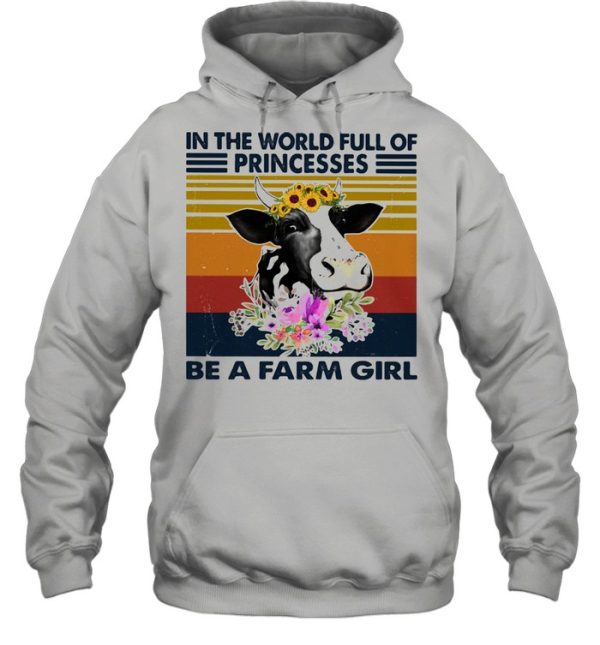 In the world full of princesses be a farm girl cow flowers vintage shirt