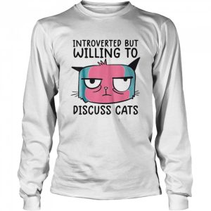 Introverted But Willing To Discuss Cats T shirt 3