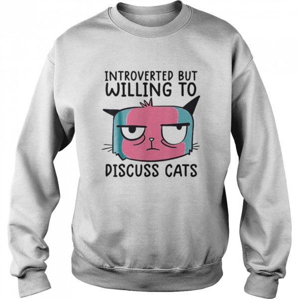 Introverted But Willing To Discuss Cats T-shirt