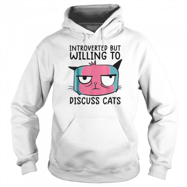 Introverted But Willing To Discuss Cats T-shirt