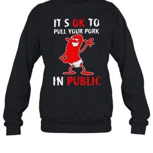 It's okay to pull your pork in public shirt 4