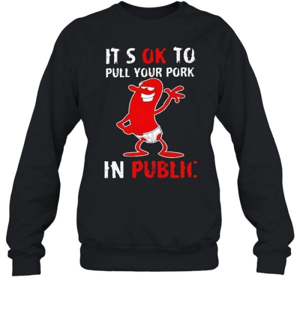 It’s okay to pull your pork in public shirt