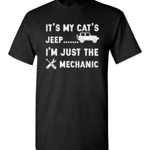 It’s My Cat’s Jeep, I’m Just The Mechanic Shirts Funny Jeep Lovers Gift