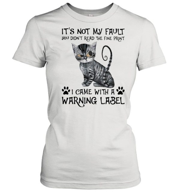 It’s Not My Fault you Did’t Read The Fine Print I Came With a Rarning Label Cat Shirt