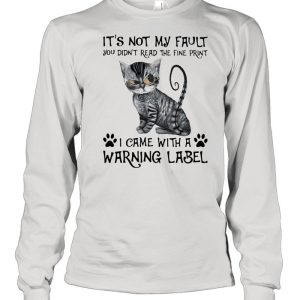 Its Not My Fault you Didt Read The Fine Print I Came With a Rarning Label Cat Shirt 3