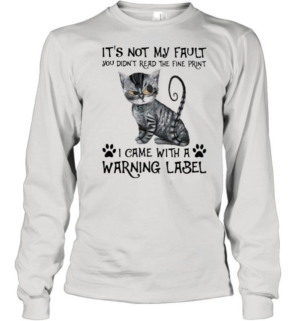 It’s Not My Fault you Did’t Read The Fine Print I Came With a Rarning Label Cat Shirt