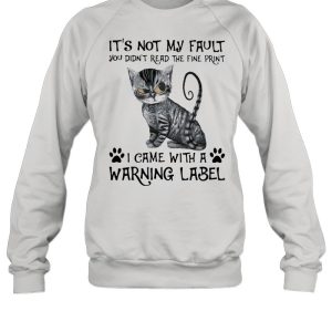 Its Not My Fault you Didt Read The Fine Print I Came With a Rarning Label Cat Shirt 4