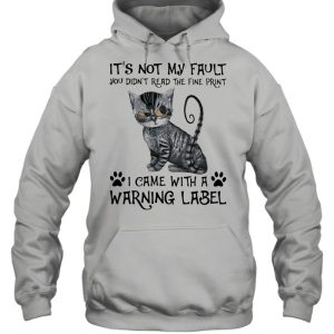 Its Not My Fault you Didt Read The Fine Print I Came With a Rarning Label Cat Shirt 5