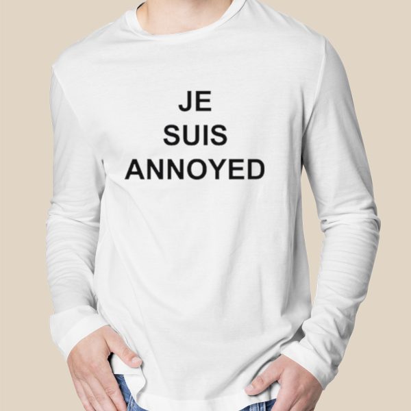 Je suis annoyed shirt