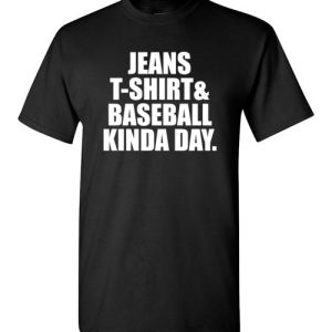 Jeans T-Shirt And Baseball Kinda Day Baseball Mom Shirts