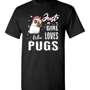 Just a Girl Who Loves Pugs T-Shirts for Dog Lovers