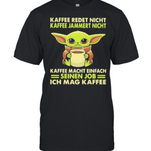 Kaffee Redet Night Kaffee Jammert Night Macht Einfach Sienen Job Ich Mag Kaffee Baby Yoda Shirt 1