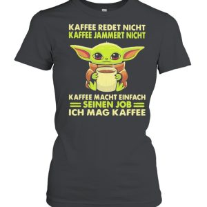 Kaffee Redet Night Kaffee Jammert Night Macht Einfach Sienen Job Ich Mag Kaffee Baby Yoda Shirt 2