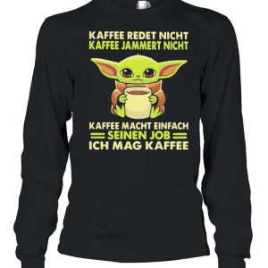 Kaffee Redet Night Kaffee Jammert Night Macht Einfach Sienen Job Ich Mag Kaffee Baby Yoda Shirt 3