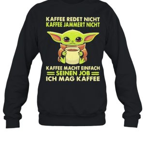 Kaffee Redet Night Kaffee Jammert Night Macht Einfach Sienen Job Ich Mag Kaffee Baby Yoda Shirt 4