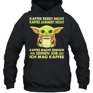 Kaffee Redet Night Kaffee Jammert Night Macht Einfach Sienen Job Ich Mag Kaffee Baby Yoda Shirt 5