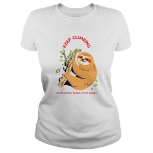 Keep Climbing even sloths reach their goals shirt