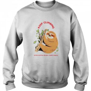 Keep Climbing even sloths reach their goals shirt 4