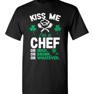 Kiss Me I’m A Chef Or Irish Funny St Patricks Day T-Shirts