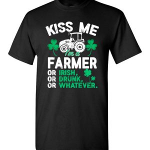 Kiss Me I’m A Farmer Or Irish Or Drunk Or Whatever Funny St Patricks Day T-Shirts