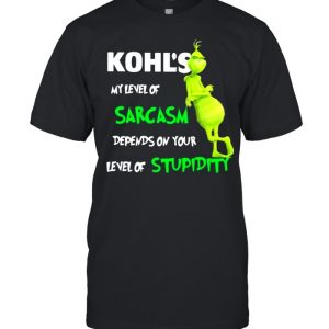 Kohl’s My Level Of Sarcasm Depends On Your Level Of Stupidity Grinch Shirt