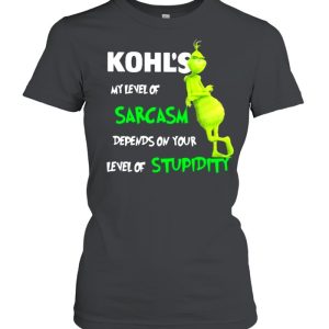 Kohl's My Level Of Sarcasm Depends On Your Level Of Stupidity Grinch Shirt 2