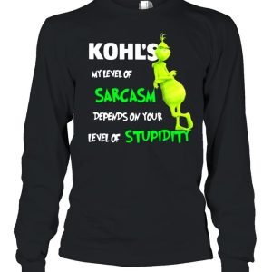 Kohl's My Level Of Sarcasm Depends On Your Level Of Stupidity Grinch Shirt 3