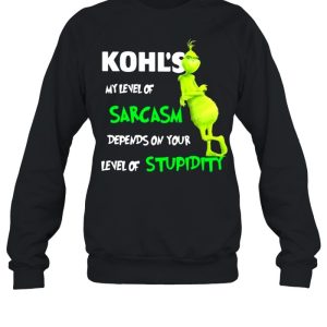 Kohl's My Level Of Sarcasm Depends On Your Level Of Stupidity Grinch Shirt 4