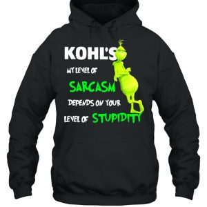 Kohl's My Level Of Sarcasm Depends On Your Level Of Stupidity Grinch Shirt 5