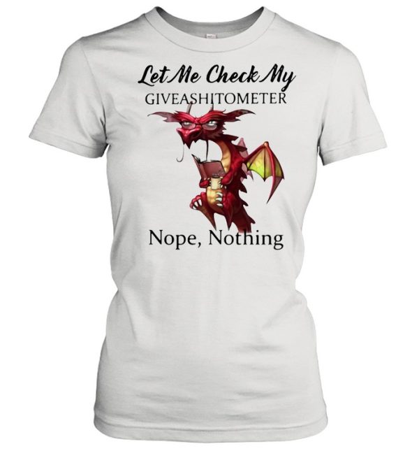 Let Me Check My Giveashitometer Nope Nothing Toothless Shirt